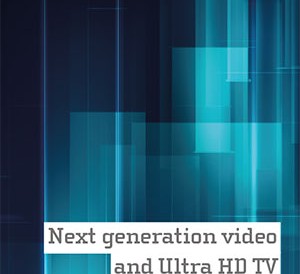 Free report | Next-generation video and Ultra HD TV